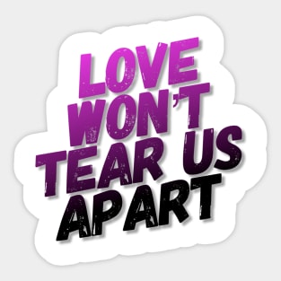 Love Won't Tear Us Apart - Slogan Tee Sticker